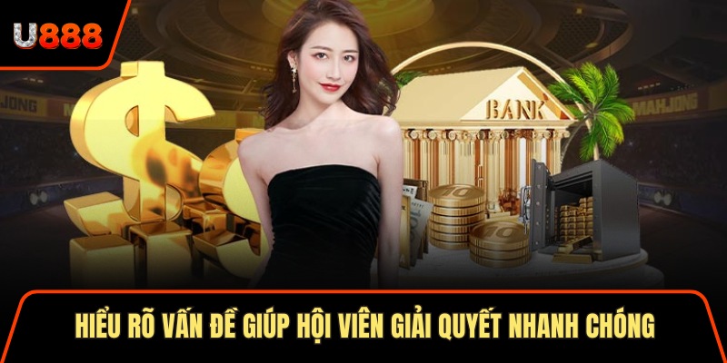 Nạp Tiền U888 X2 Khuyến Mãi Hấp Dẫn Cho Hội Viên Mới 1 Hiểu rõ vấn đề giúp hội viên giải quyết nhanh chóng