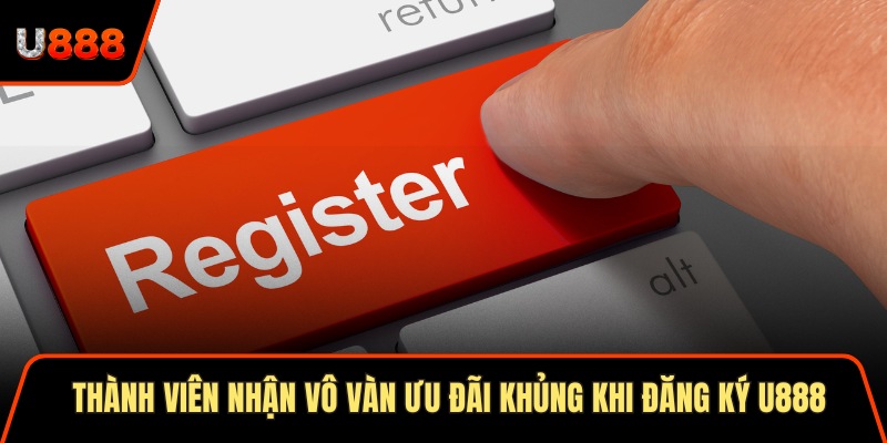 Đăng Ký U888 2025 Trải Nghiệm Đỉnh Cao Ưu Đãi Cực Lớn 1 Thành viên nhận vô vàn ưu đãi khủng khi đăng ký U888