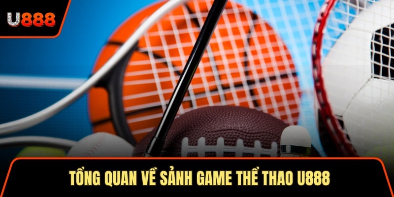 Thể Thao U888 Lựa Chọn Top 1 Cho Hội Viên Đam Mê 1 Tổng quan về sảnh game thể thao U888